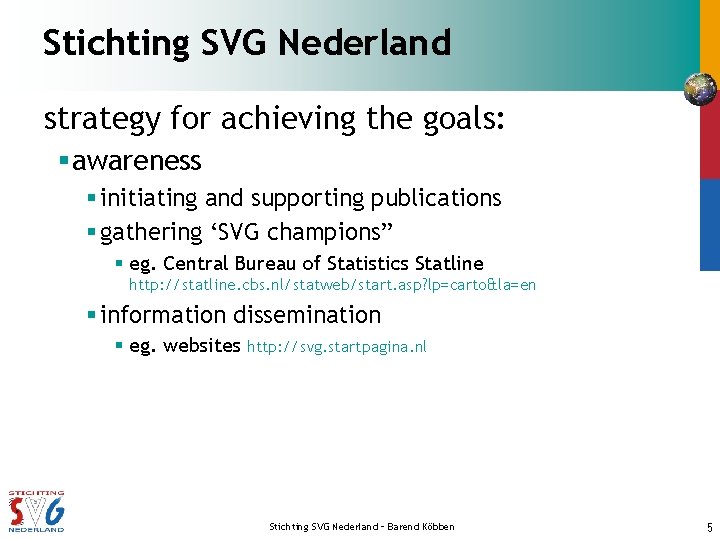 Stichting SVG Nederland strategy for achieving the goals: § awareness § initiating and supporting