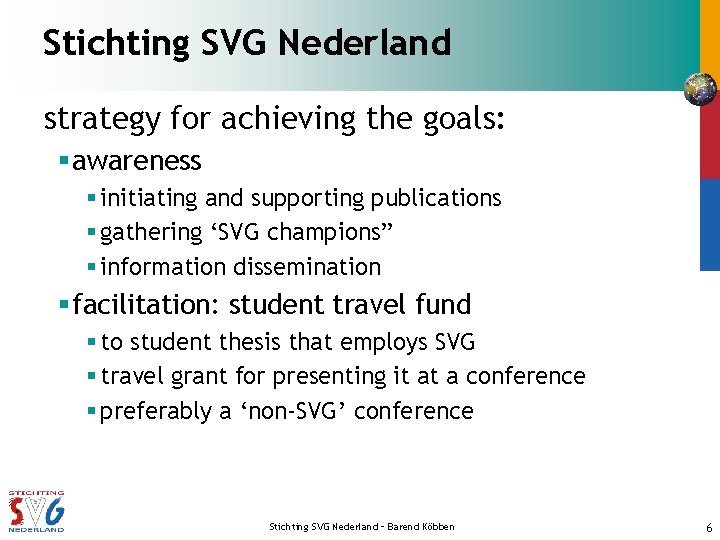 Stichting SVG Nederland strategy for achieving the goals: § awareness § initiating and supporting