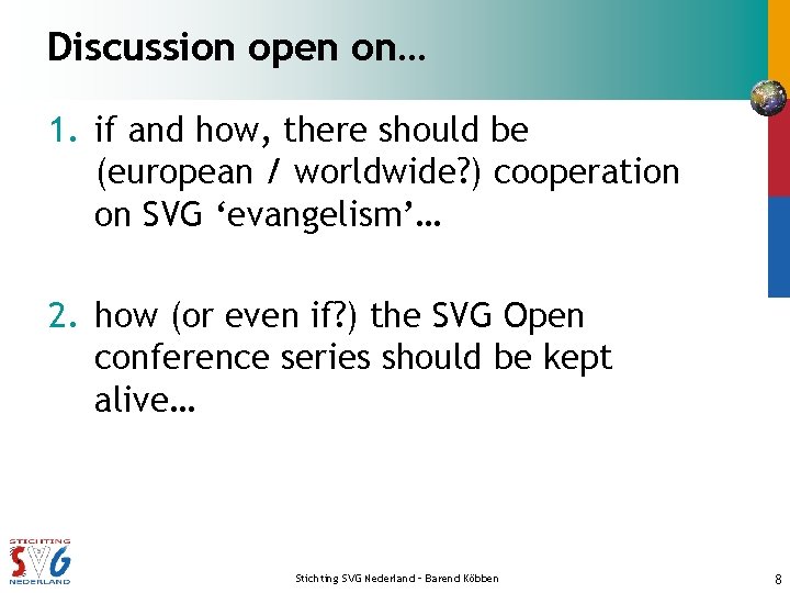Discussion open on… 1. if and how, there should be (european / worldwide? )