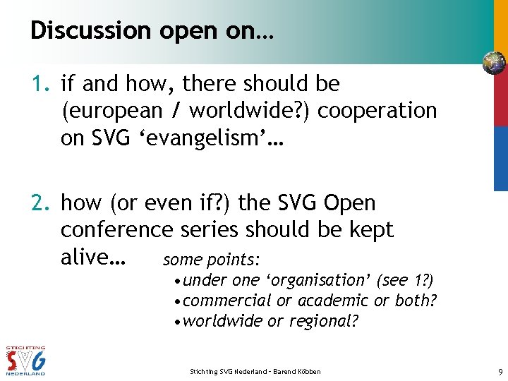 Discussion open on… 1. if and how, there should be (european / worldwide? )