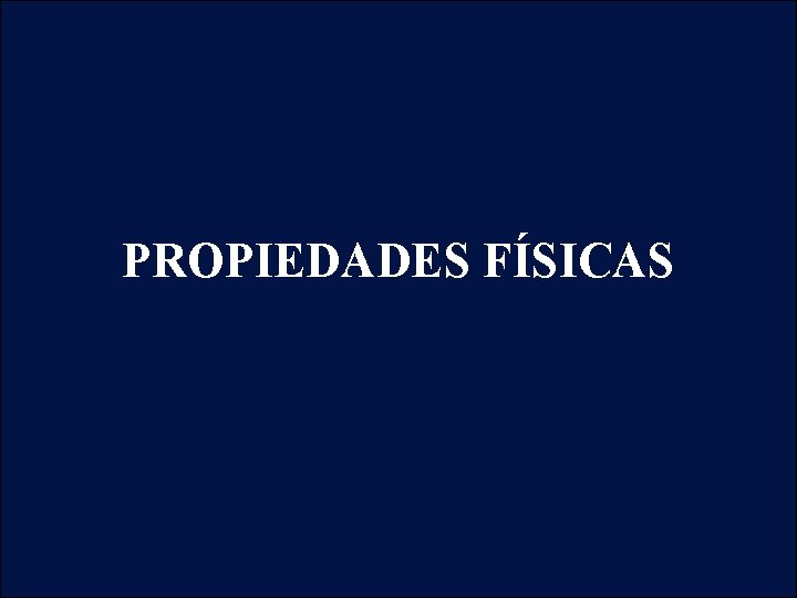 PROPIEDADES FÍSICAS 