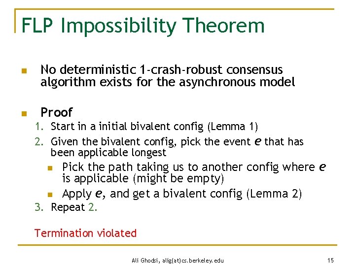 FLP Impossibility Theorem n n No deterministic 1 -crash-robust consensus algorithm exists for the