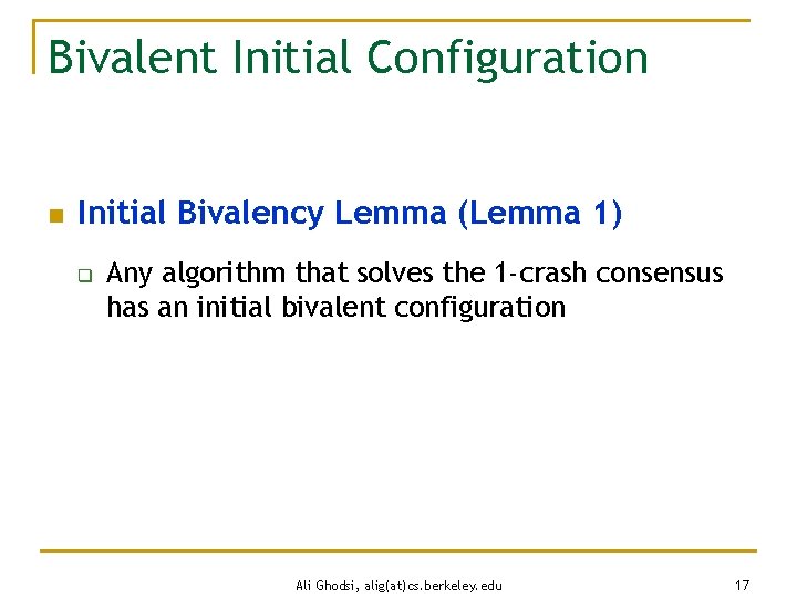 Bivalent Initial Configuration n Initial Bivalency Lemma (Lemma 1) q Any algorithm that solves