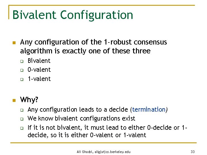 Bivalent Configuration n Any configuration of the 1 -robust consensus algorithm is exactly one