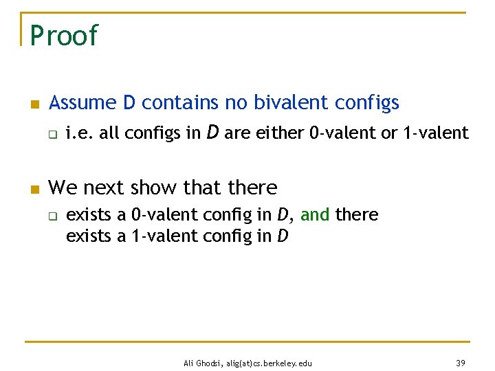 Proof n n Assume D contains no bivalent configs q i. e. all configs