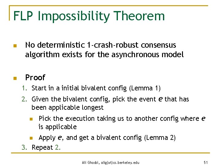 FLP Impossibility Theorem n n No deterministic 1 -crash-robust consensus algorithm exists for the