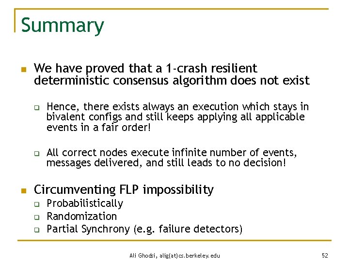 Summary n We have proved that a 1 -crash resilient deterministic consensus algorithm does