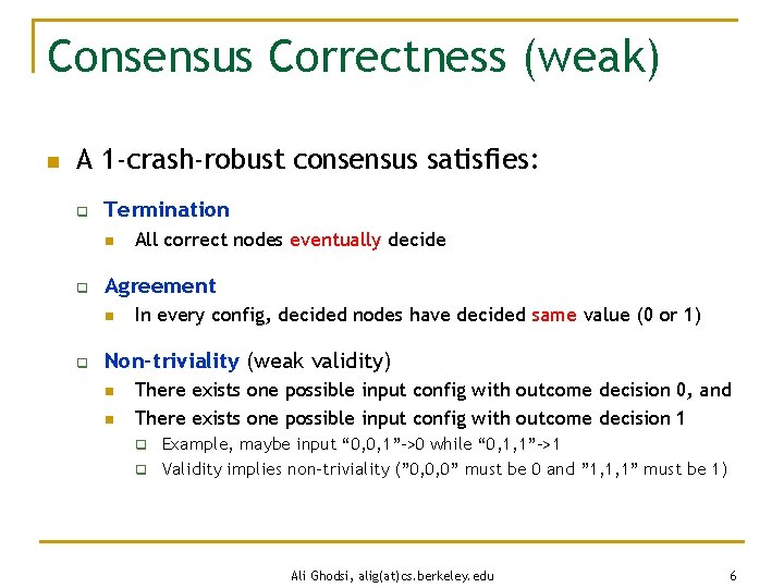 Consensus Correctness (weak) n A 1 -crash-robust consensus satisfies: q Termination n q Agreement