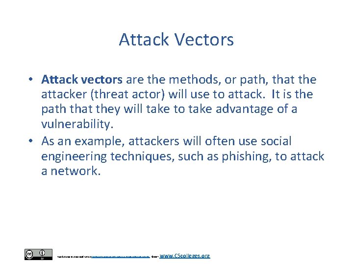 Attack Vectors • Attack vectors are the methods, or path, that the attacker (threat