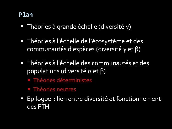Plan Théories à grande échelle (diversité γ) Théories à l’échelle de l’écosystème et des