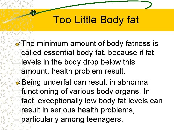 Too Little Body fat The minimum amount of body fatness is called essential body