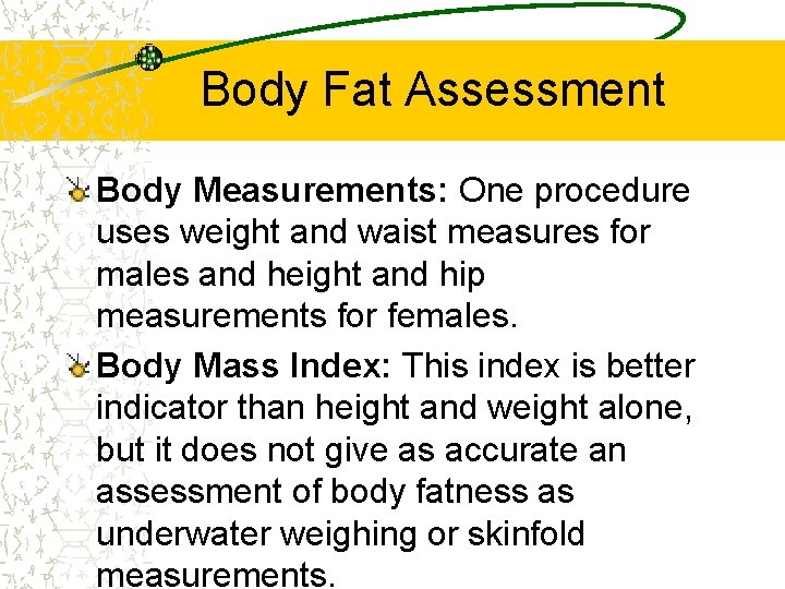 Body Fat Assessment Body Measurements: One procedure uses weight and waist measures for males