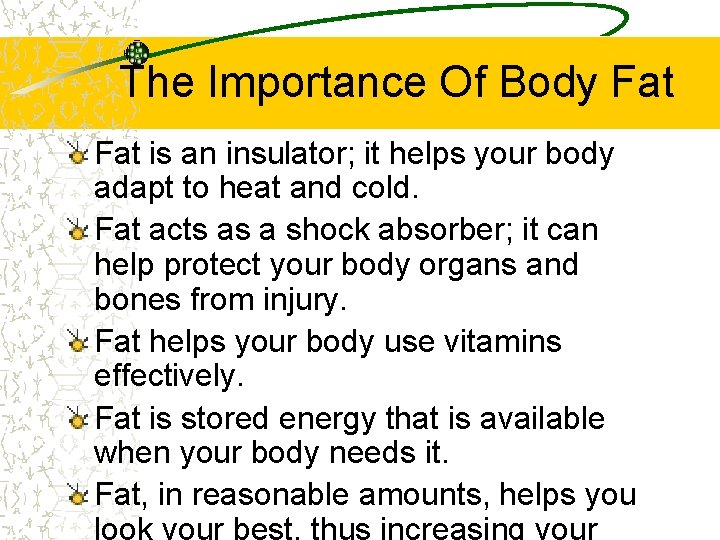 The Importance Of Body Fat is an insulator; it helps your body adapt to