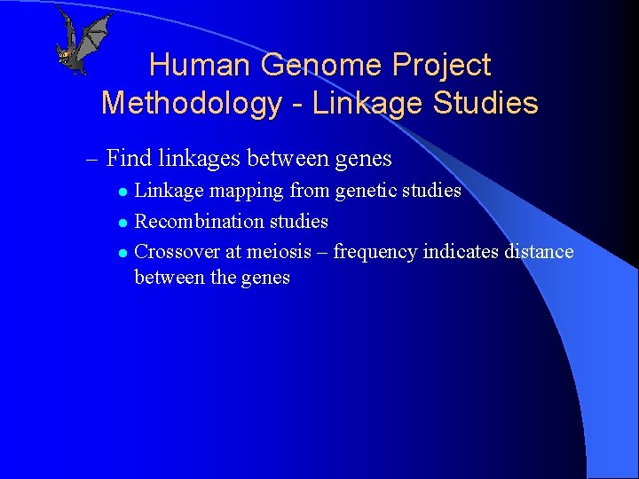 Human Genome Project Methodology - Linkage Studies – Find linkages between genes Linkage mapping