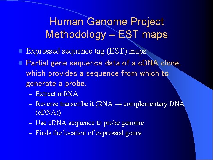 Human Genome Project Methodology – EST maps Expressed sequence tag (EST) maps l Partial