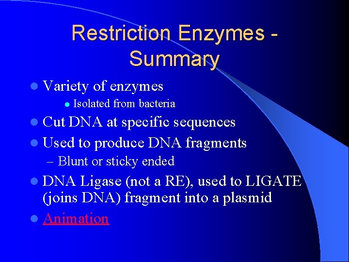 Restriction Enzymes Summary l Variety of enzymes l Isolated from bacteria l Cut DNA