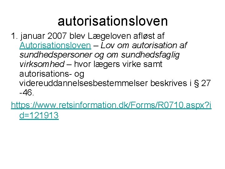 autorisationsloven 1. januar 2007 blev Lægeloven afløst af Autorisationsloven – Lov om autorisation af