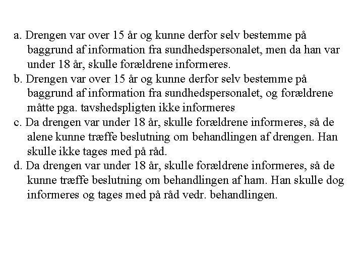 a. Drengen var over 15 år og kunne derfor selv bestemme på baggrund af