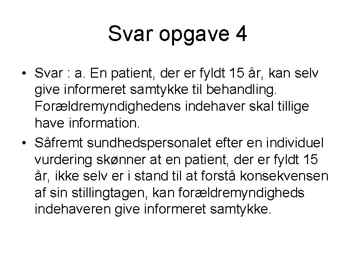 Svar opgave 4 • Svar : a. En patient, der er fyldt 15 år,