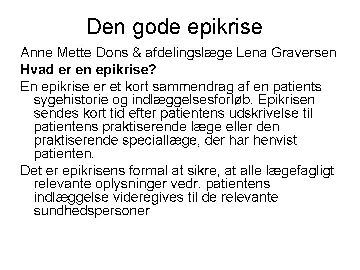 Den gode epikrise Anne Mette Dons & afdelingslæge Lena Graversen Hvad er en epikrise?