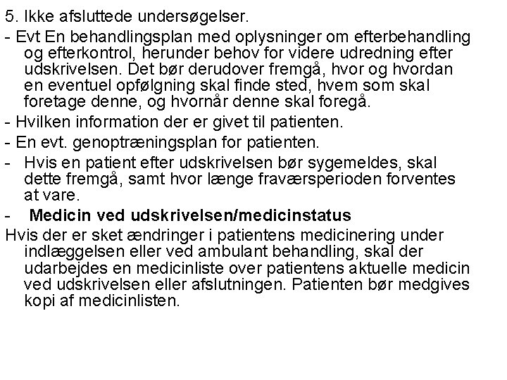 5. Ikke afsluttede undersøgelser. - Evt En behandlingsplan med oplysninger om efterbehandling og efterkontrol,