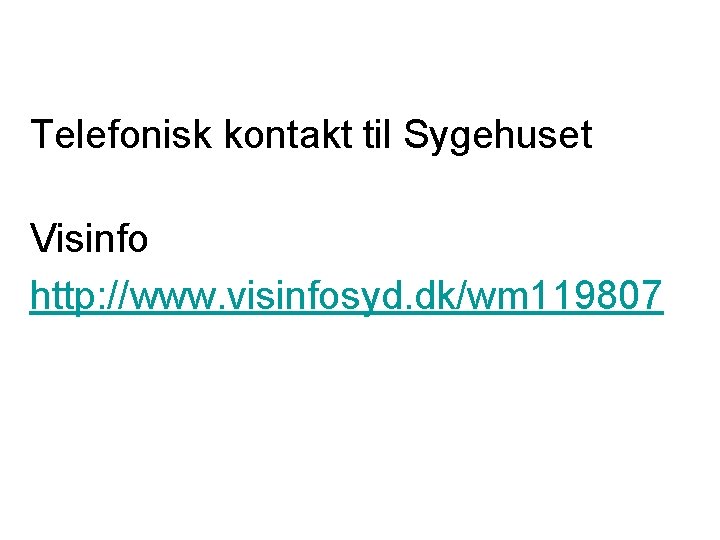 Telefonisk kontakt til Sygehuset Visinfo http: //www. visinfosyd. dk/wm 119807 