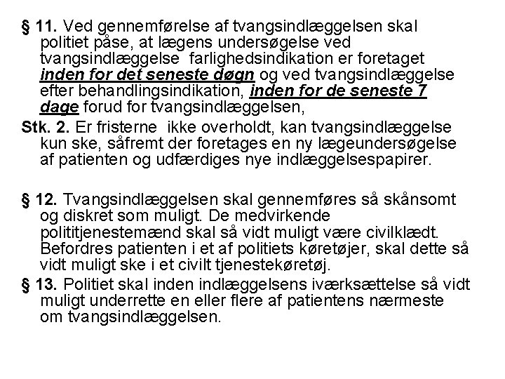 § 11. Ved gennemførelse af tvangsindlæggelsen skal politiet påse, at lægens undersøgelse ved tvangsindlæggelse