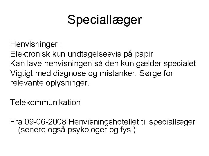 Speciallæger Henvisninger : Elektronisk kun undtagelsesvis på papir Kan lave henvisningen så den kun