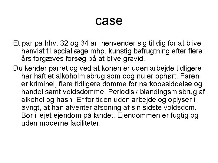 case Et par på hhv. 32 og 34 år henvender sig til dig for