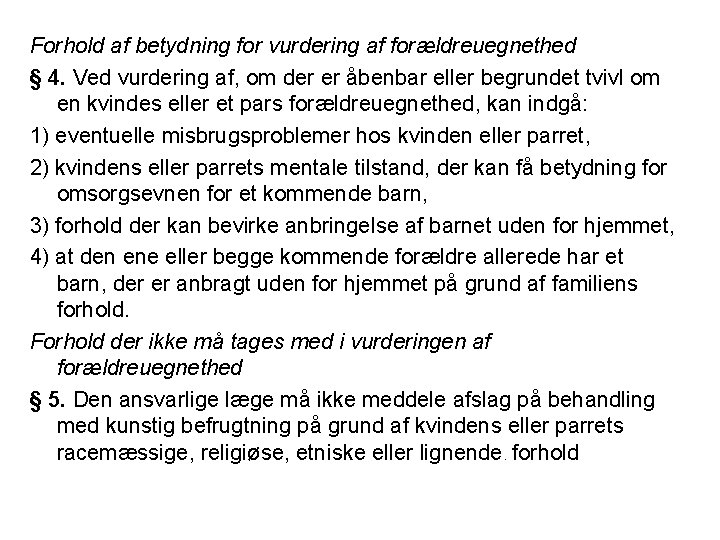 Forhold af betydning for vurdering af forældreuegnethed § 4. Ved vurdering af, om der