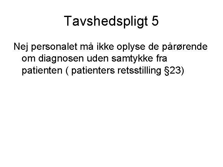 Tavshedspligt 5 Nej personalet må ikke oplyse de pårørende om diagnosen uden samtykke fra