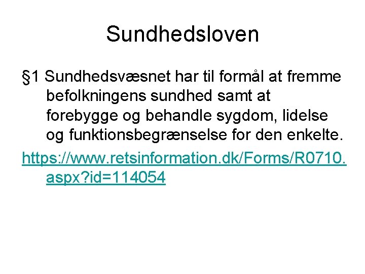 Sundhedsloven § 1 Sundhedsvæsnet har til formål at fremme befolkningens sundhed samt at forebygge