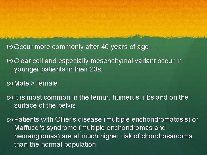  Occur more commonly after 40 years of age Clear cell and especially mesenchymal