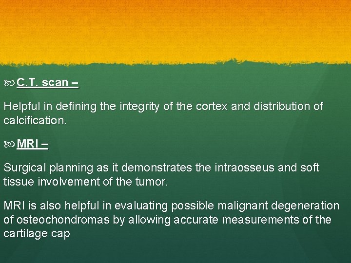  C. T. scan – Helpful in defining the integrity of the cortex and