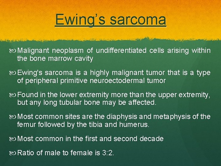 Ewing’s sarcoma Malignant neoplasm of undifferentiated cells arising within the bone marrow cavity Ewing's