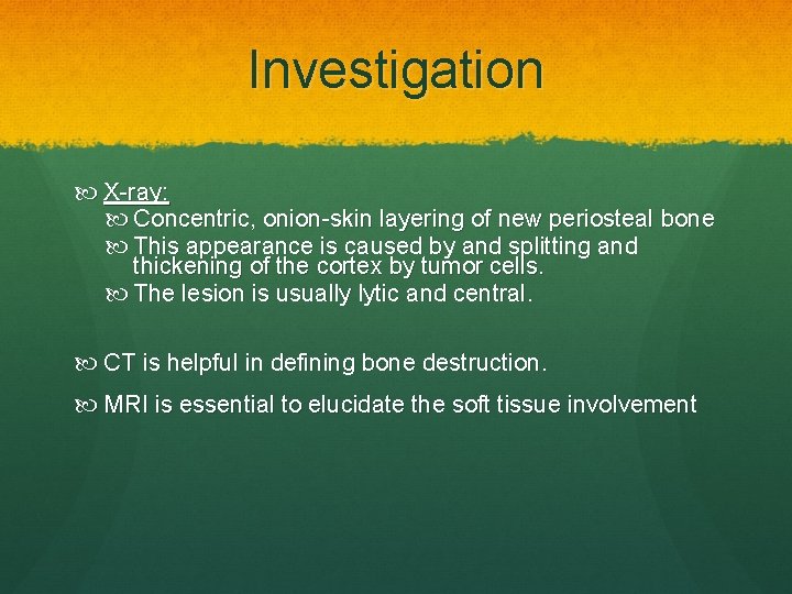 Investigation X-ray: Concentric, onion-skin layering of new periosteal bone This appearance is caused by