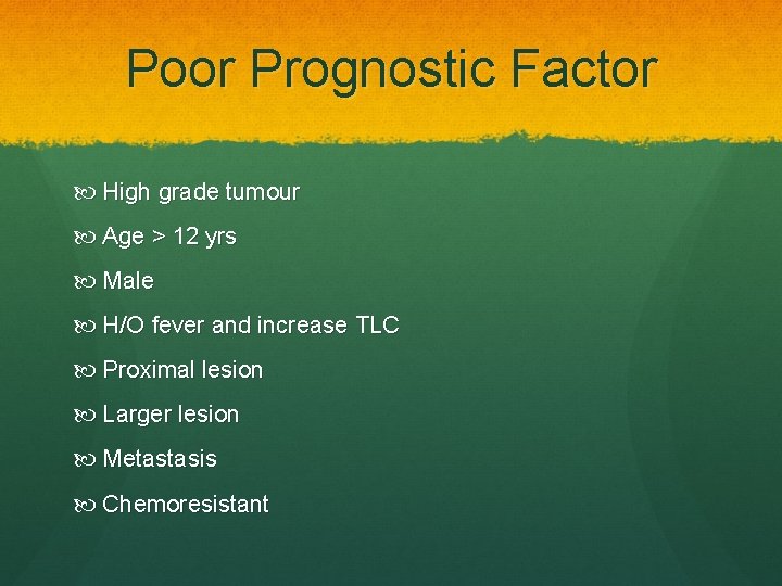 Poor Prognostic Factor High grade tumour Age > 12 yrs Male H/O fever and