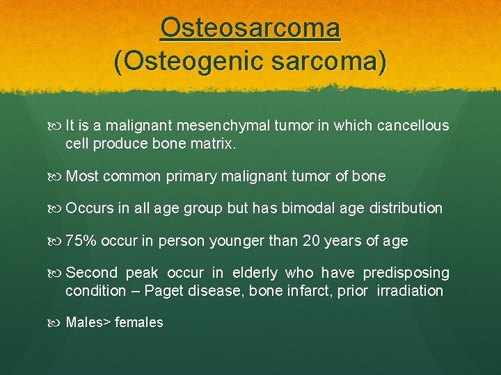 Osteosarcoma (Osteogenic sarcoma) It is a malignant mesenchymal tumor in which cancellous cell produce