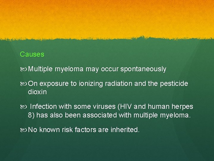 Causes Multiple myeloma may occur spontaneously On exposure to ionizing radiation and the pesticide
