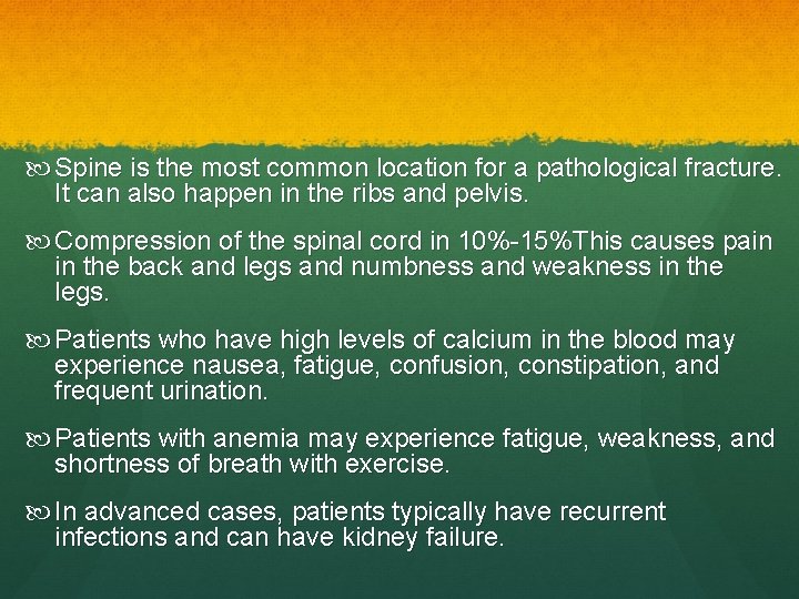  Spine is the most common location for a pathological fracture. It can also