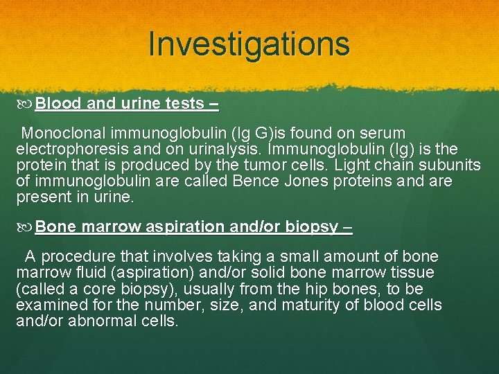 Investigations Blood and urine tests – Monoclonal immunoglobulin (Ig G)is found on serum electrophoresis