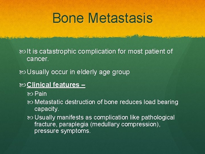 Bone Metastasis It is catastrophic complication for most patient of cancer. Usually occur in