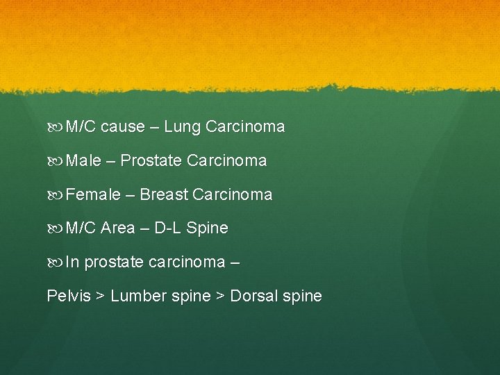 M/C cause – Lung Carcinoma Male – Prostate Carcinoma Female – Breast Carcinoma