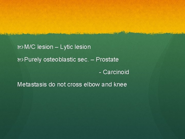  M/C lesion – Lytic lesion Purely osteoblastic sec. – Prostate - Carcinoid Metastasis