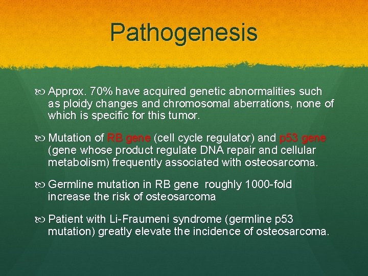 Pathogenesis Approx. 70% have acquired genetic abnormalities such as ploidy changes and chromosomal aberrations,