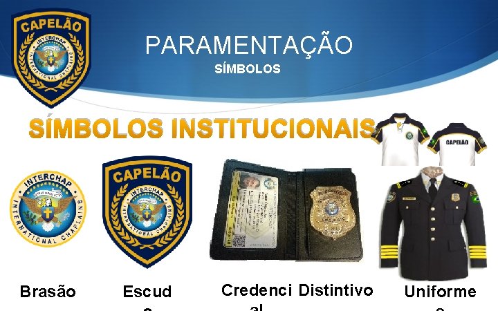 PARAMENTAÇÃO SÍMBOLOS INSTITUCIONAIS Brasão Escud Credenci Distintivo Uniforme 