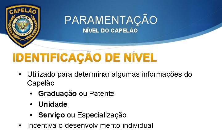 PARAMENTAÇÃO NÍVEL DO CAPELÃO IDENTIFICAÇÃO DE NÍVEL • Utilizado para determinar algumas informações do