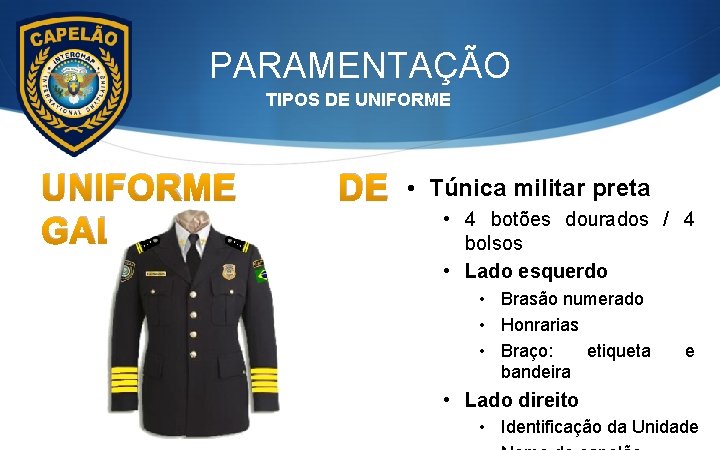 PARAMENTAÇÃO TIPOS DE UNIFORME GALA DE • Túnica militar preta • 4 botões dourados