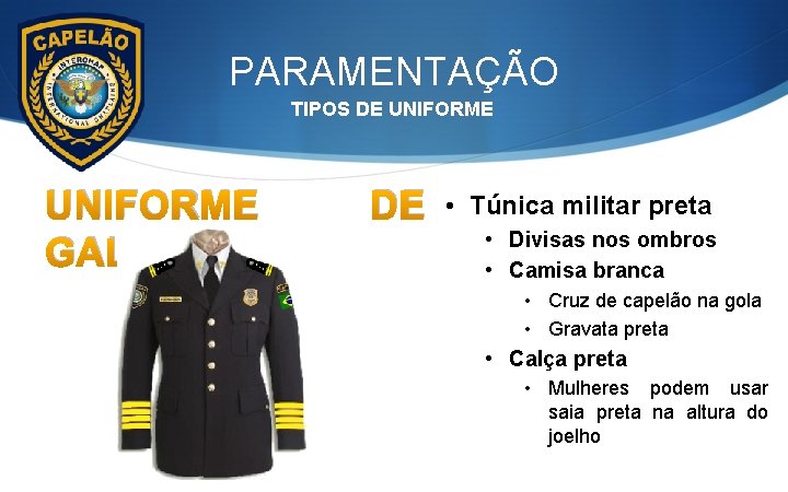 PARAMENTAÇÃO TIPOS DE UNIFORME GALA DE • Túnica militar preta • Divisas nos ombros