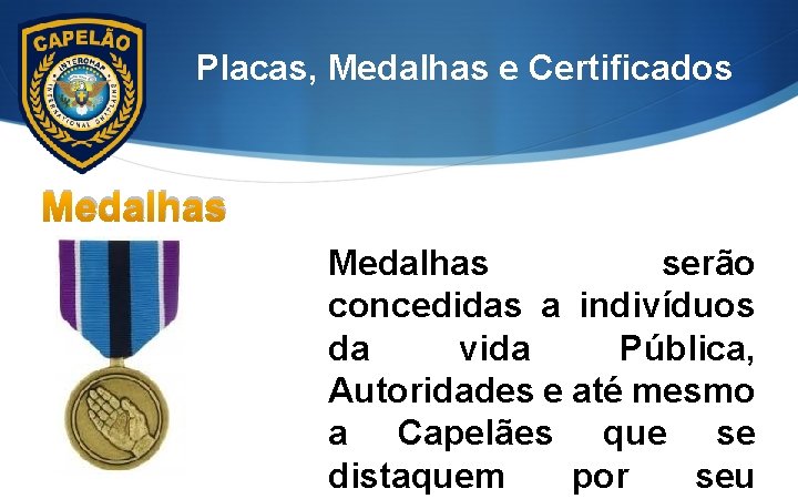 Placas, Medalhas e Certificados Medalhas serão concedidas a indivíduos da vida Pública, Autoridades e